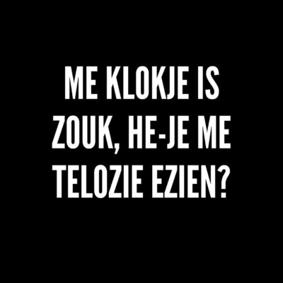 Me klokje is zouk, he-je me telozie ezien?