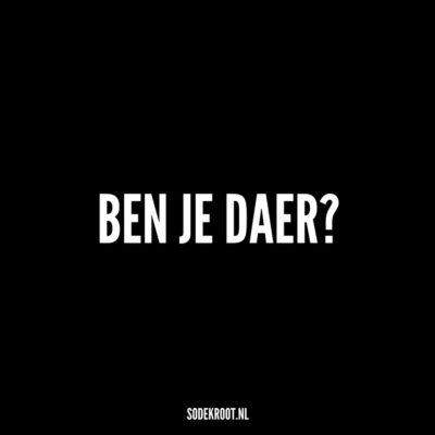 ben je daer