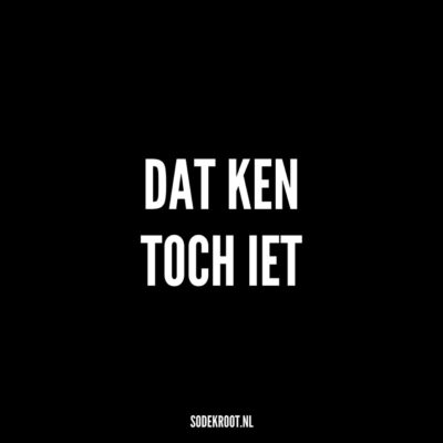 dat ken toch iet