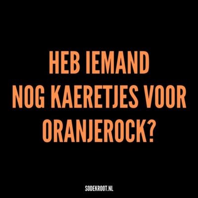 heb iemand nog kaeretjes voor oranjerock