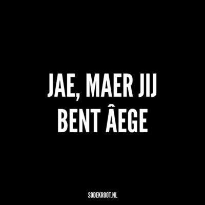 jae maer jij bent aege