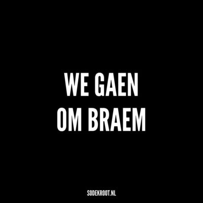 we gaen om braem