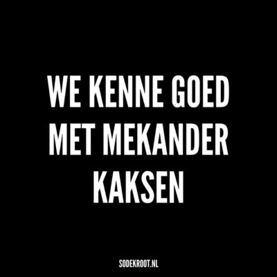 we kenne goed met mekander kaksen