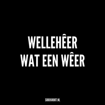 welleheer wat een weer