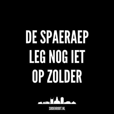 De spaeraep leg nog iet op zolder