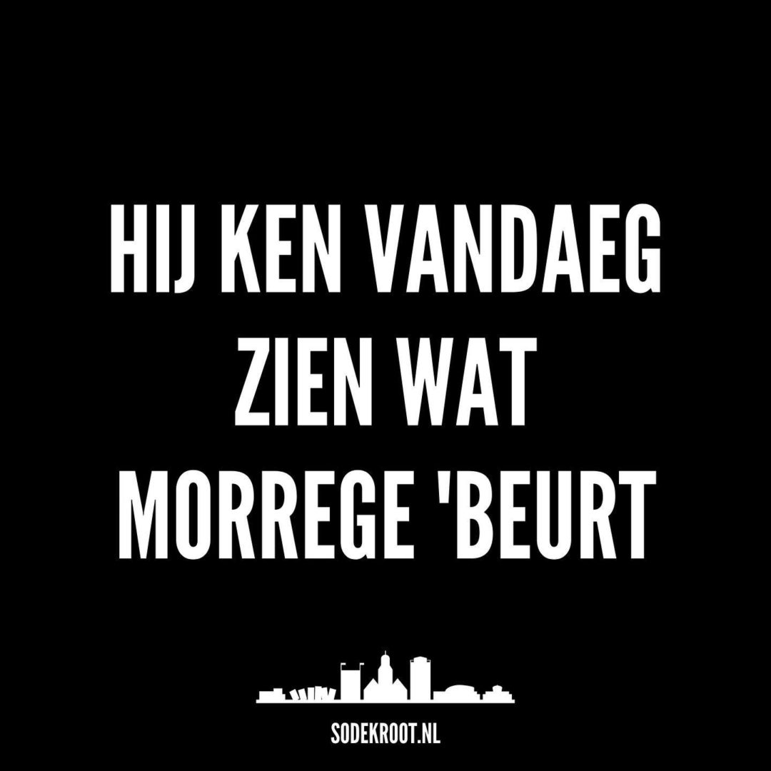 Hij ken vandaeg zien wat morrege ‘beurt