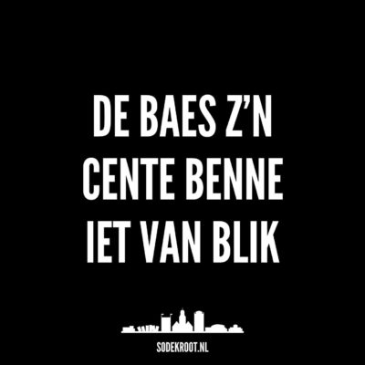 De baes z’n cente benne iet van blik