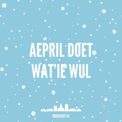 Aepril doet wat’ie wul