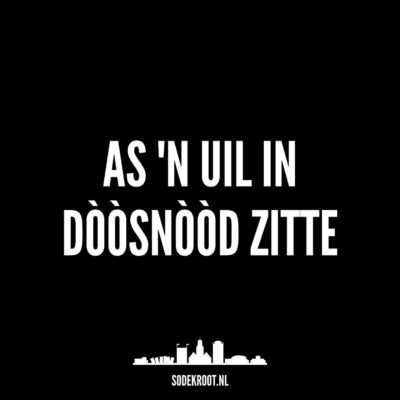 As ‘n uil in dòòsnòòd zitte