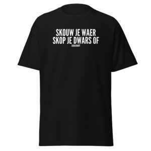 Skouw je waer skop je draws of - T-shirt